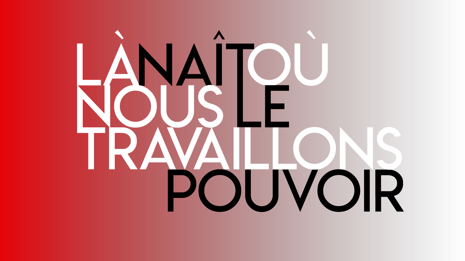 Là où nous travaillons, naît le pouvoir 